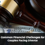 Common Financial Challenges for Couples Facing Divorce