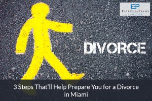3 Steps That’ll Help Prepare You for a Divorce in Miami